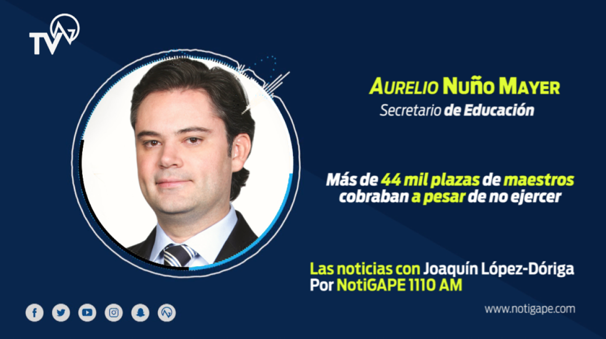 Más de 44 mil plazas de maestros cobraban a pesar de no ejercer: Nuño