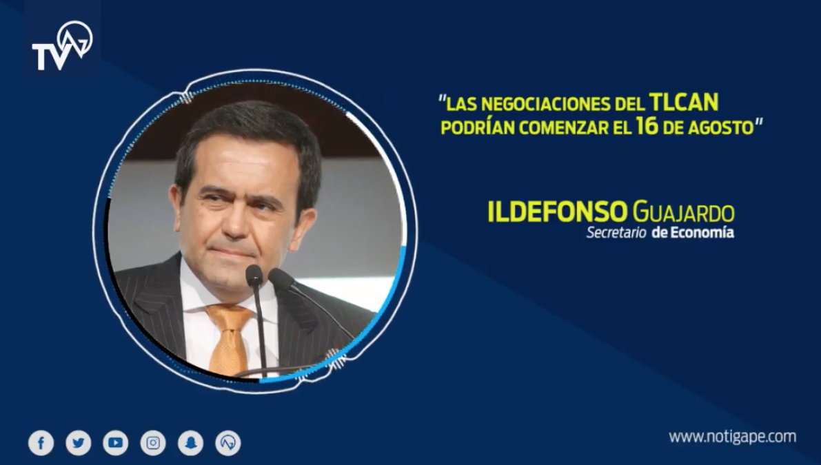 Las negociaciones del TLC podrían comenzar el 16 de agosto: Ildefonso Guajardo
